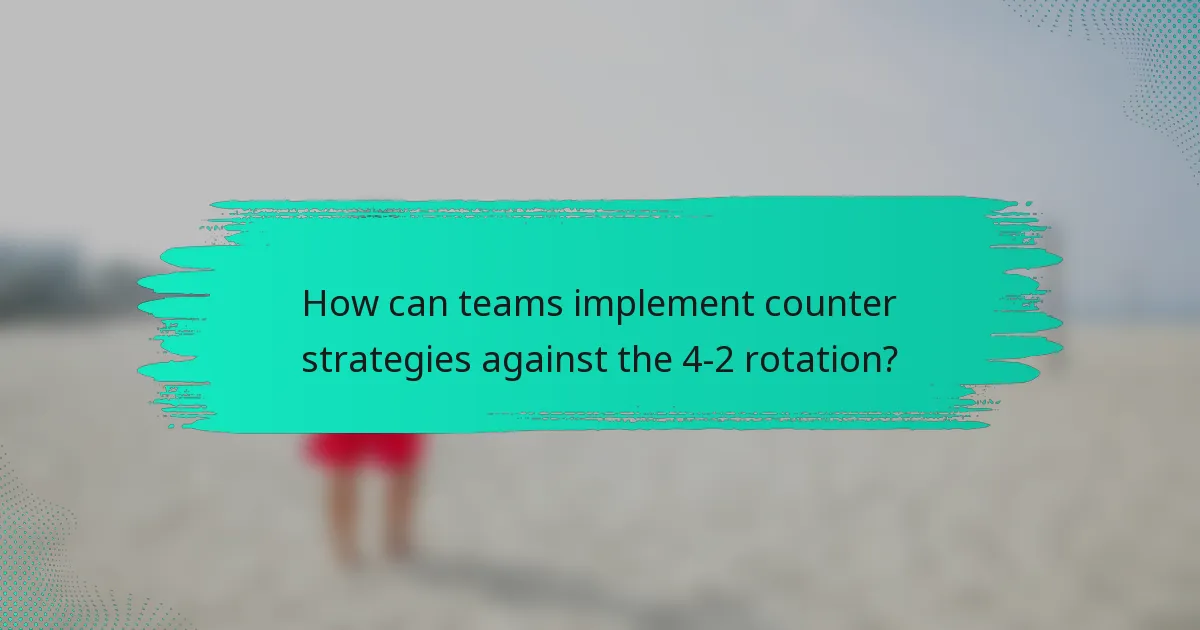 How can teams implement counter strategies against the 4-2 rotation?