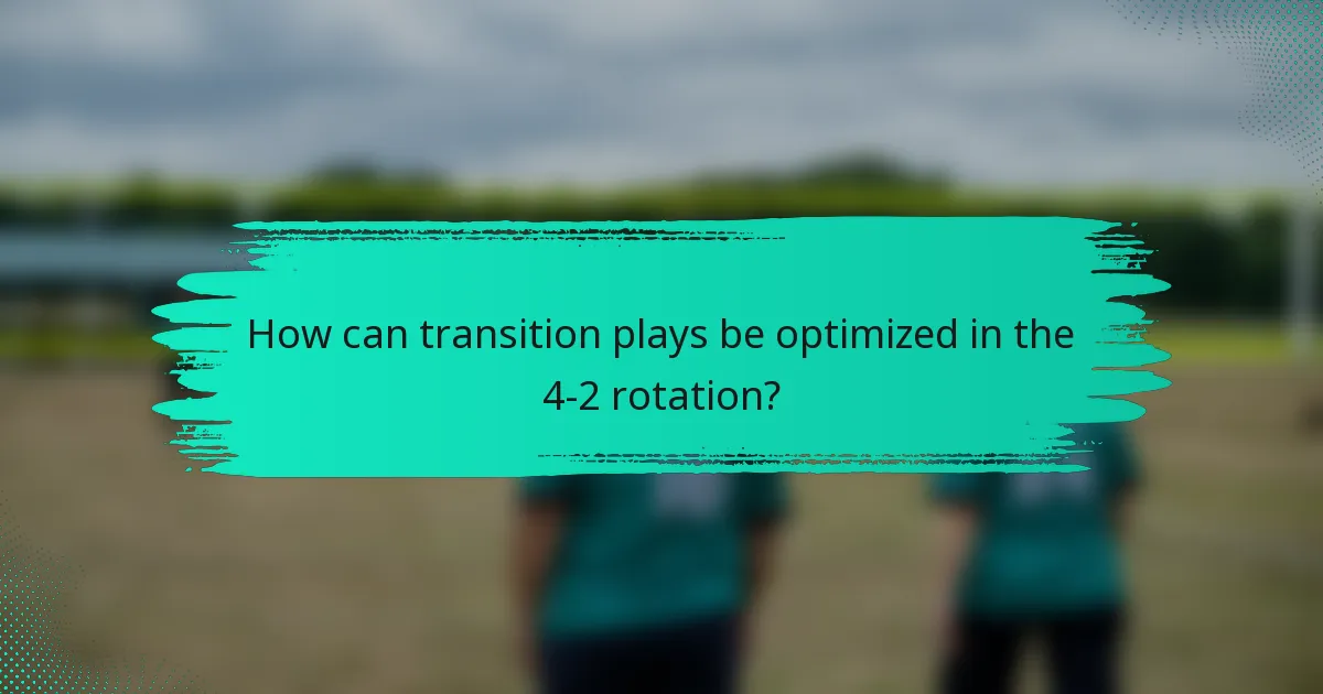 How can transition plays be optimized in the 4-2 rotation?