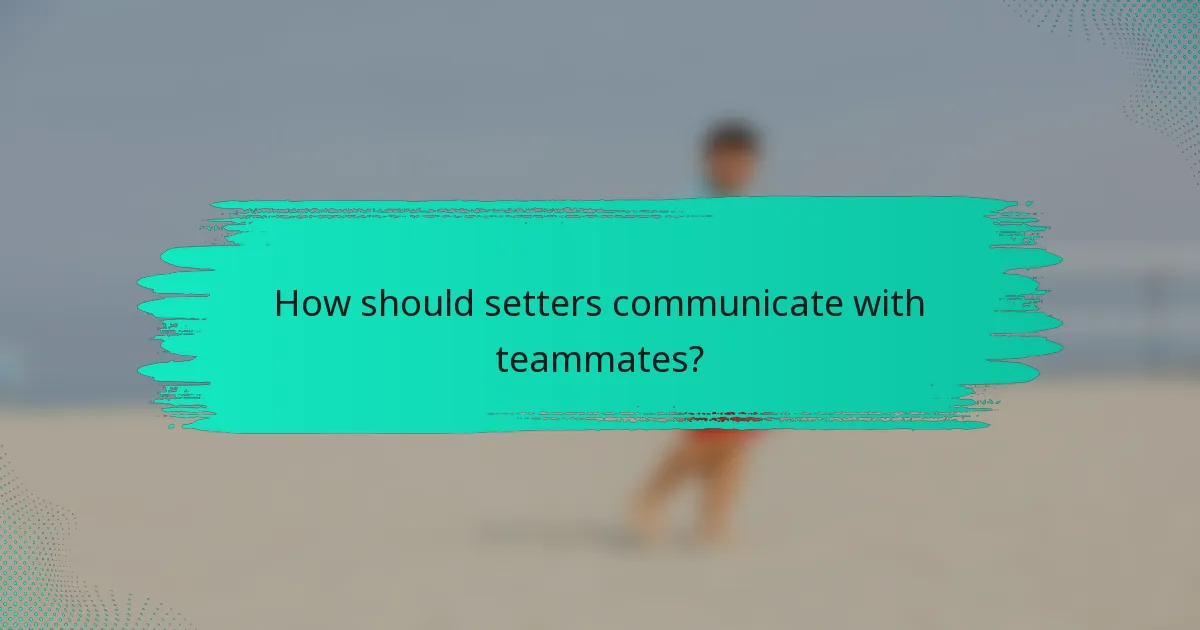 How should setters communicate with teammates?