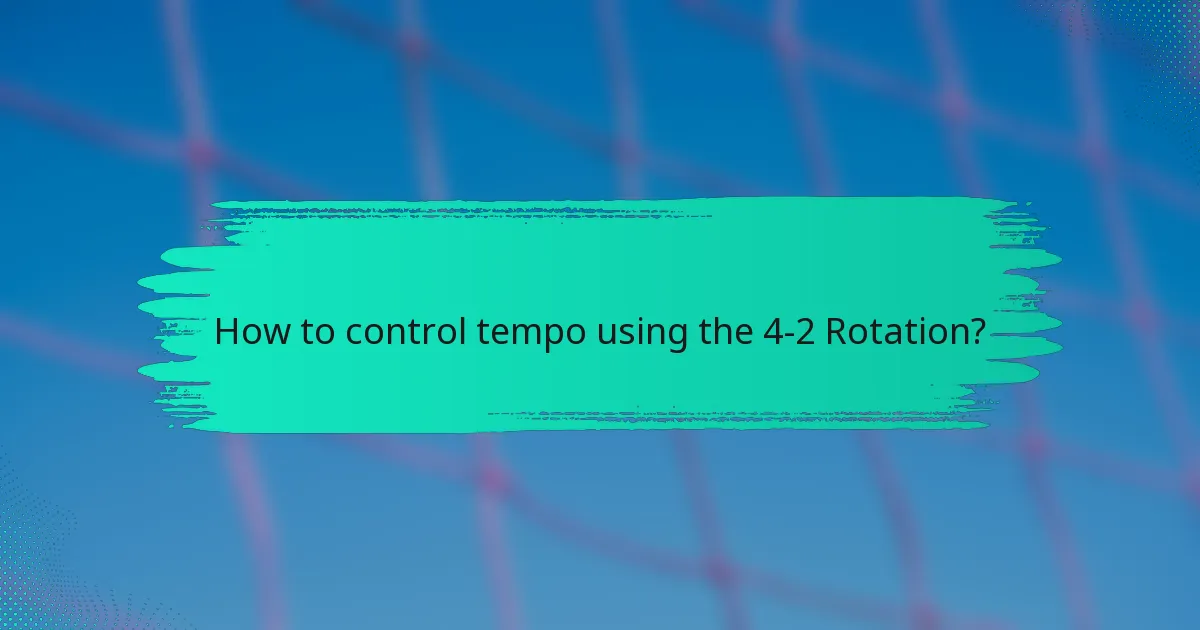 How to control tempo using the 4-2 Rotation?
