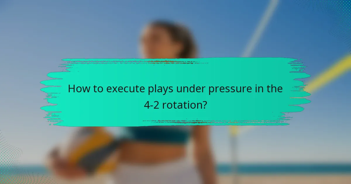 How to execute plays under pressure in the 4-2 rotation?