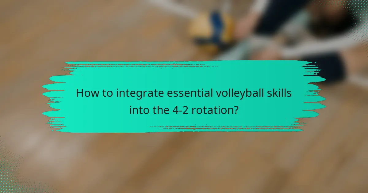 How to integrate essential volleyball skills into the 4-2 rotation?