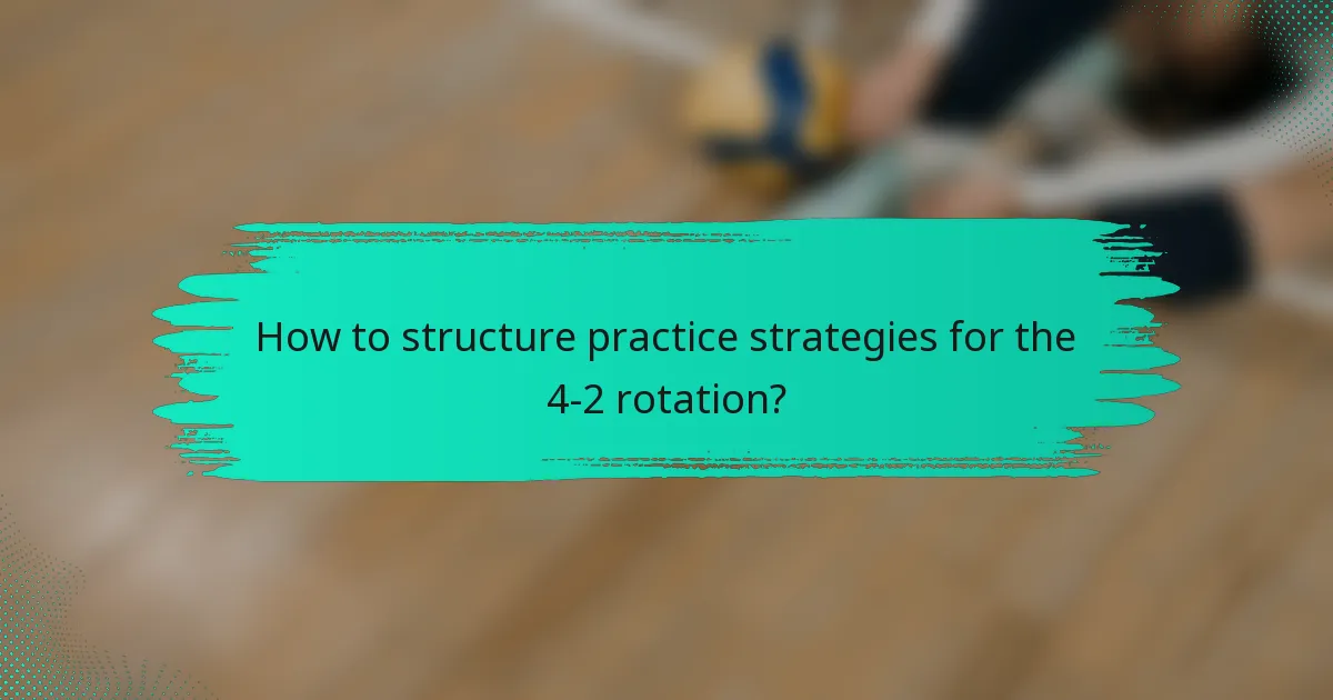 How to structure practice strategies for the 4-2 rotation?