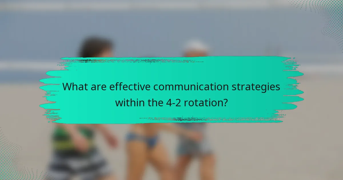 What are effective communication strategies within the 4-2 rotation?