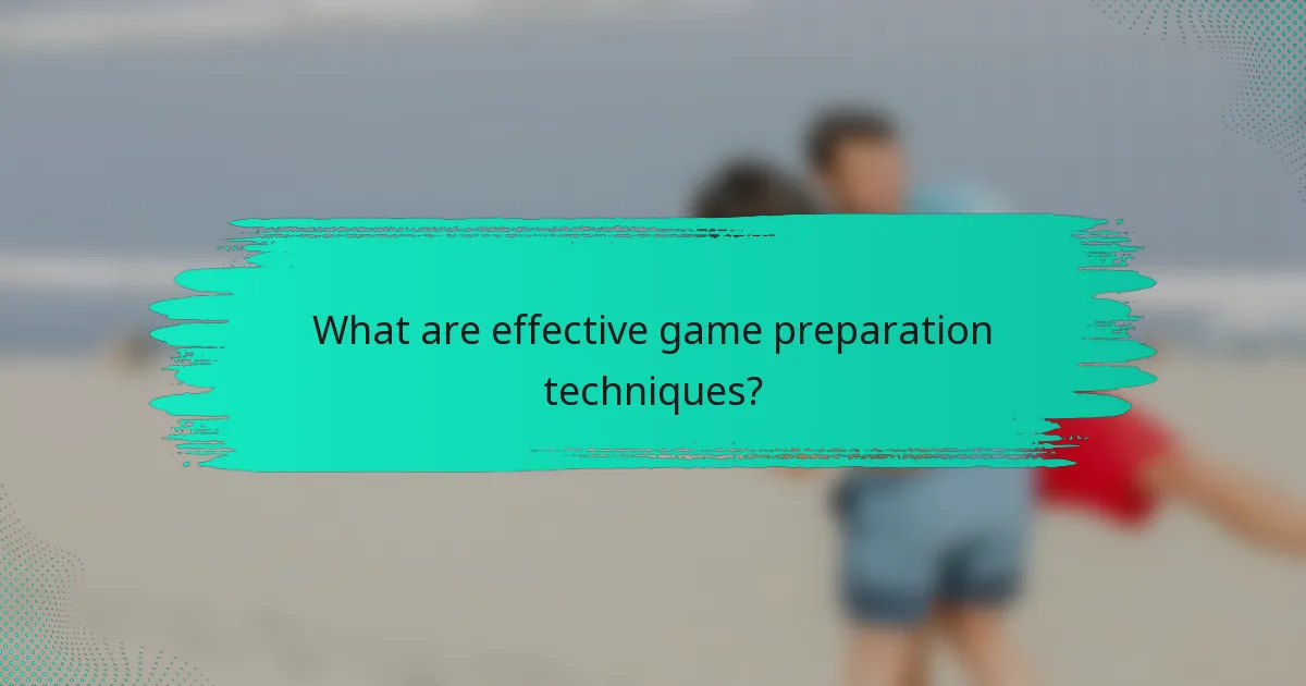 What are effective game preparation techniques?