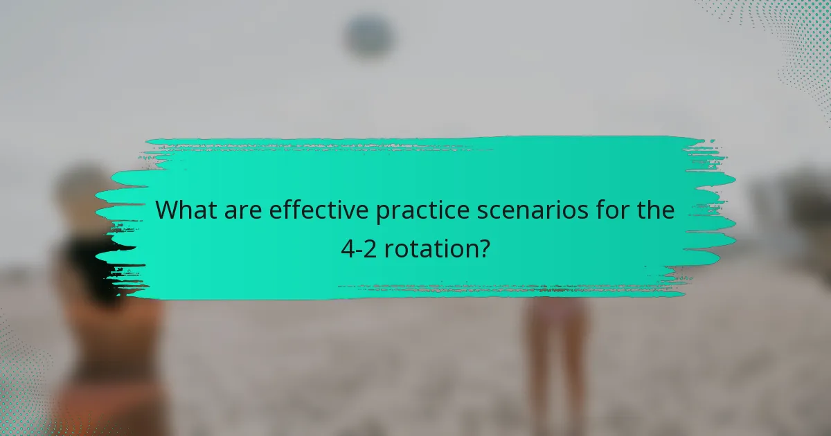 What are effective practice scenarios for the 4-2 rotation?