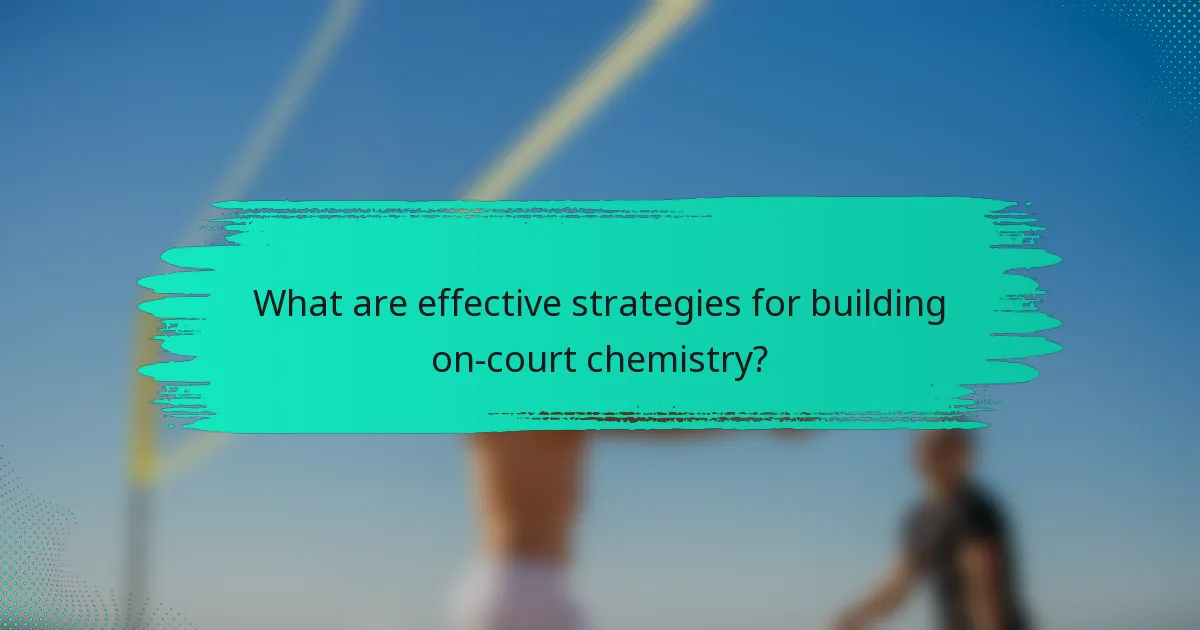 What are effective strategies for building on-court chemistry?