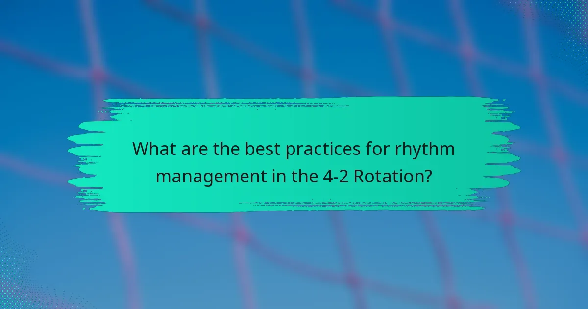 What are the best practices for rhythm management in the 4-2 Rotation?