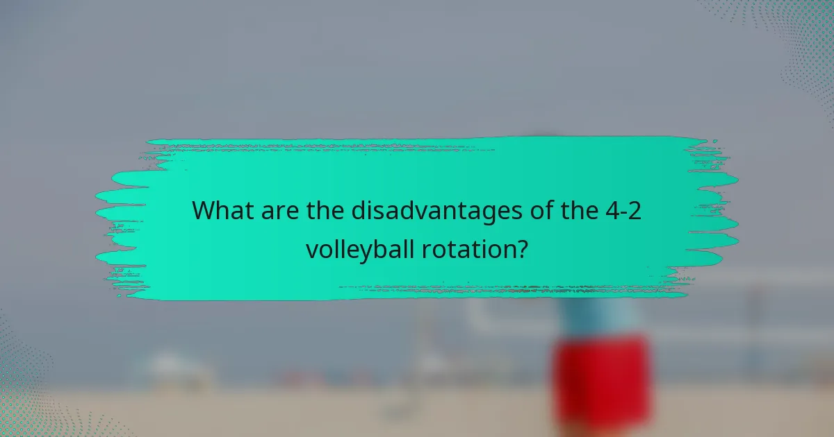 What are the disadvantages of the 4-2 volleyball rotation?