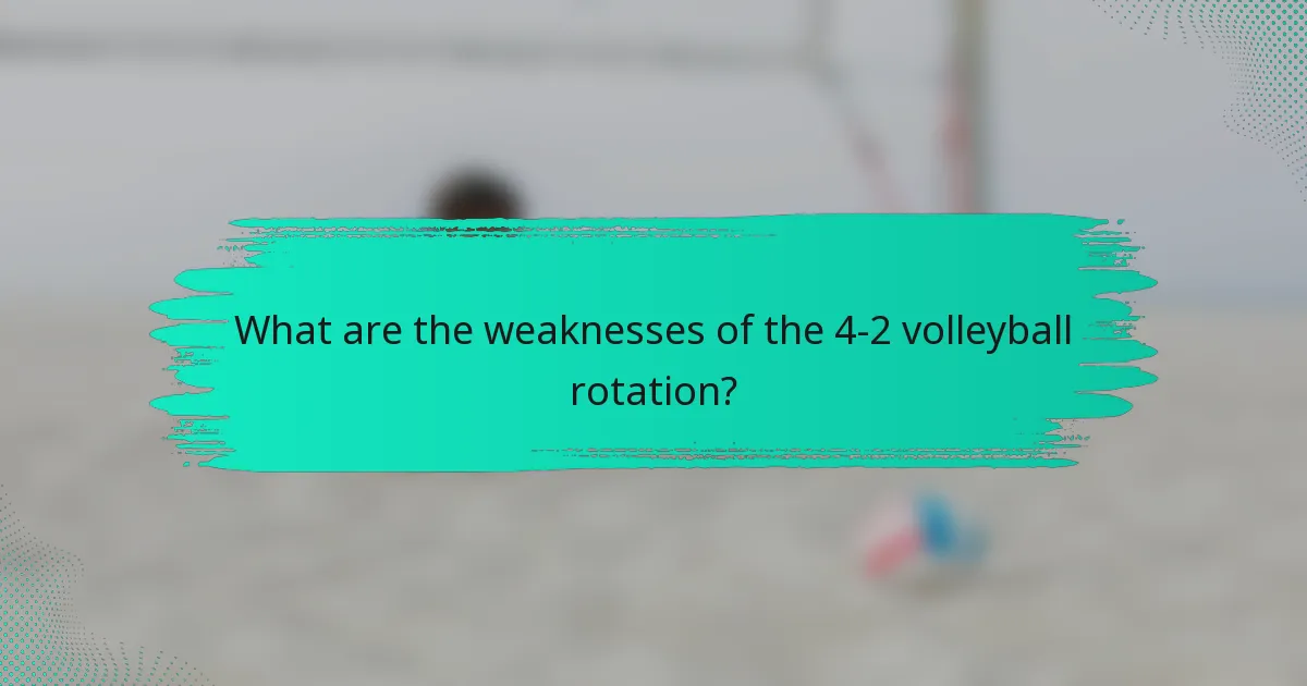What are the weaknesses of the 4-2 volleyball rotation?
