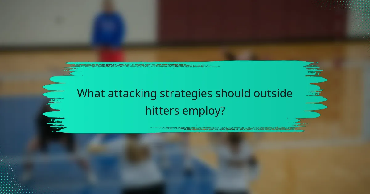 What attacking strategies should outside hitters employ?