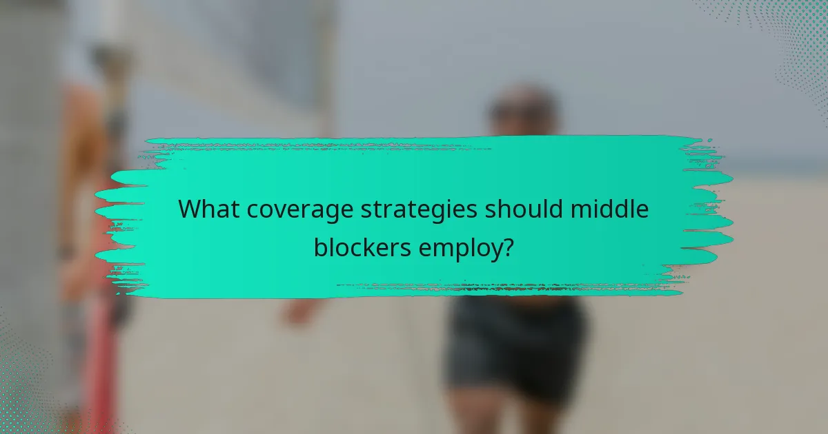 What coverage strategies should middle blockers employ?