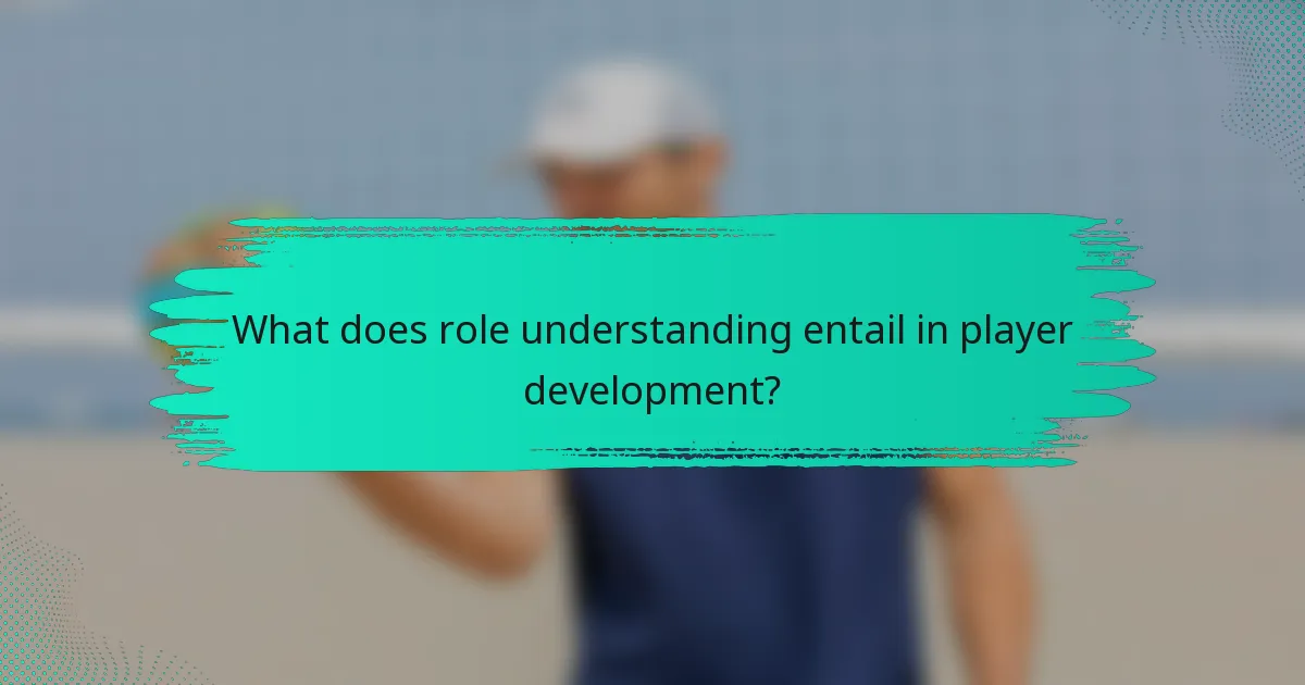 What does role understanding entail in player development?