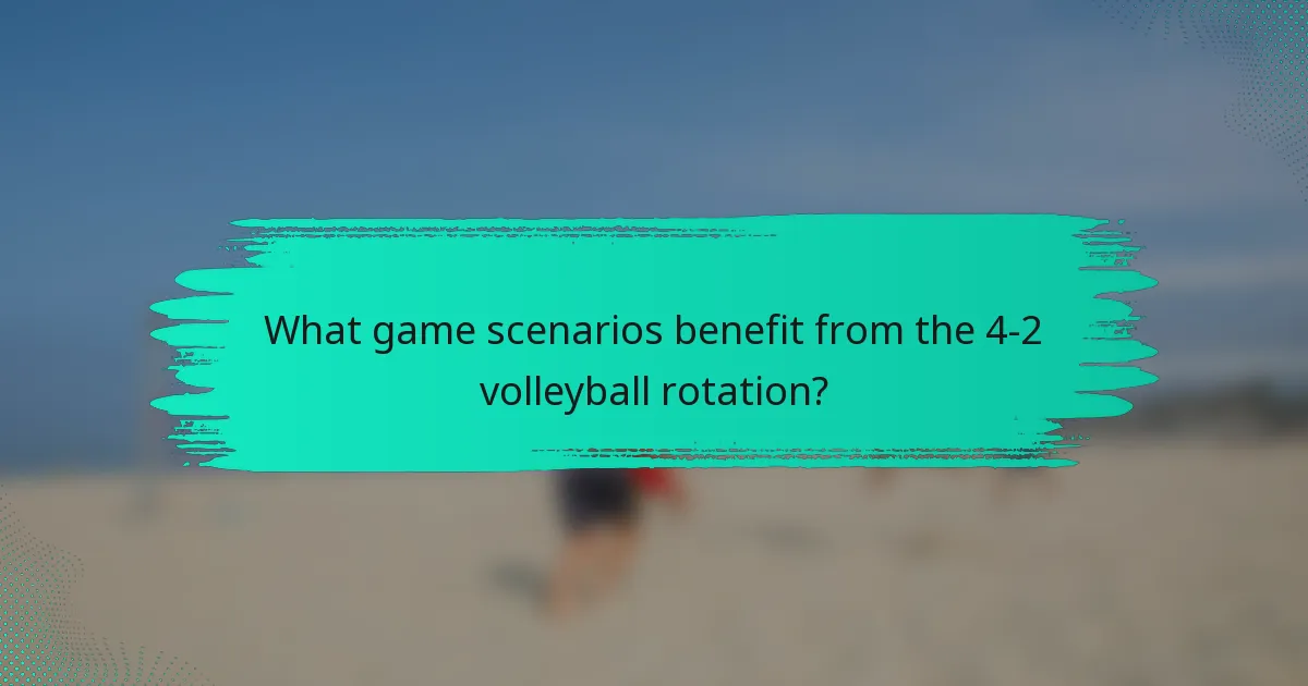 What game scenarios benefit from the 4-2 volleyball rotation?