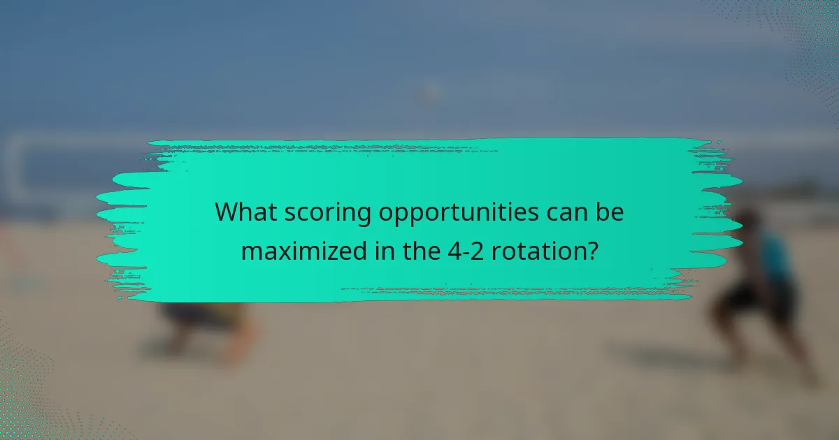 What scoring opportunities can be maximized in the 4-2 rotation?
