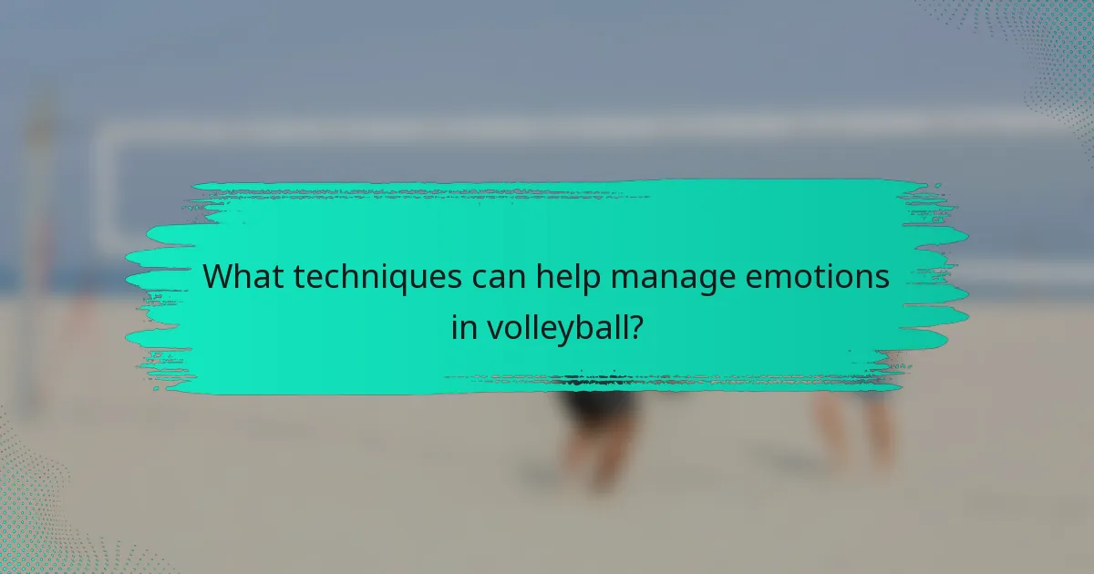 What techniques can help manage emotions in volleyball?