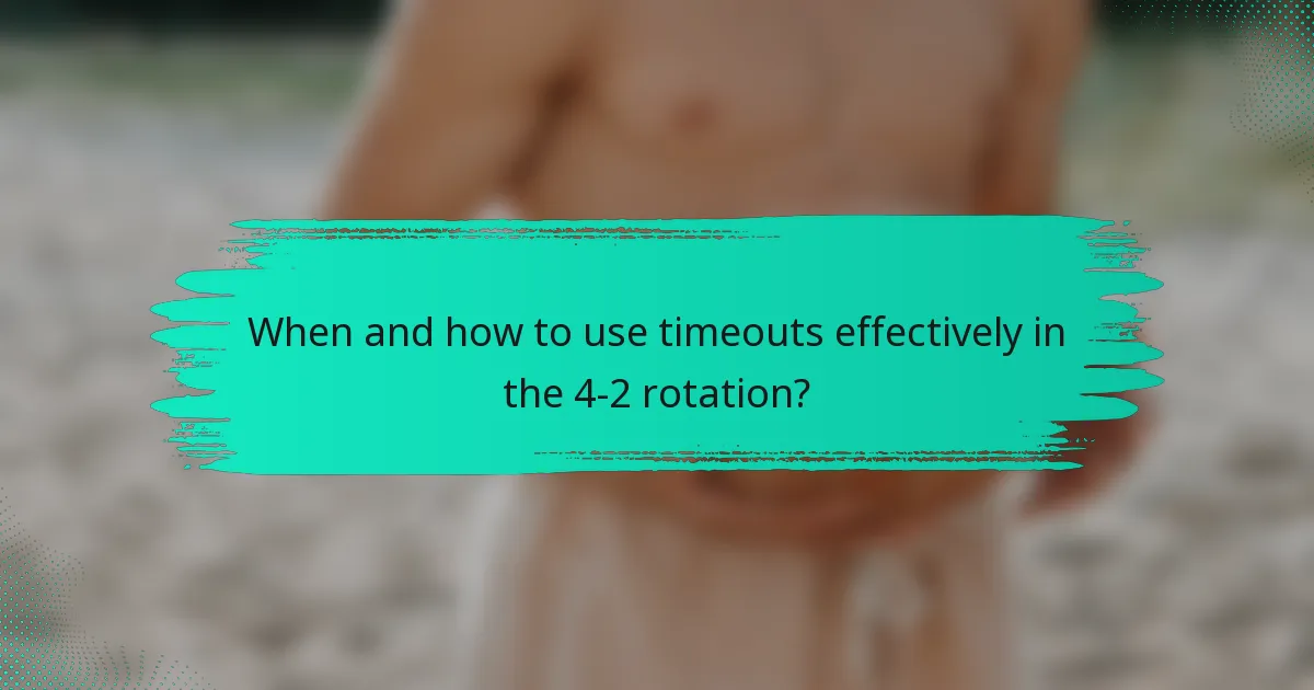 When and how to use timeouts effectively in the 4-2 rotation?