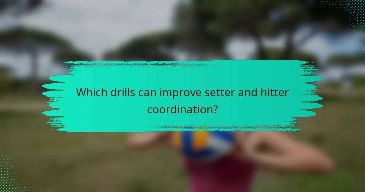 Which drills can improve setter and hitter coordination?